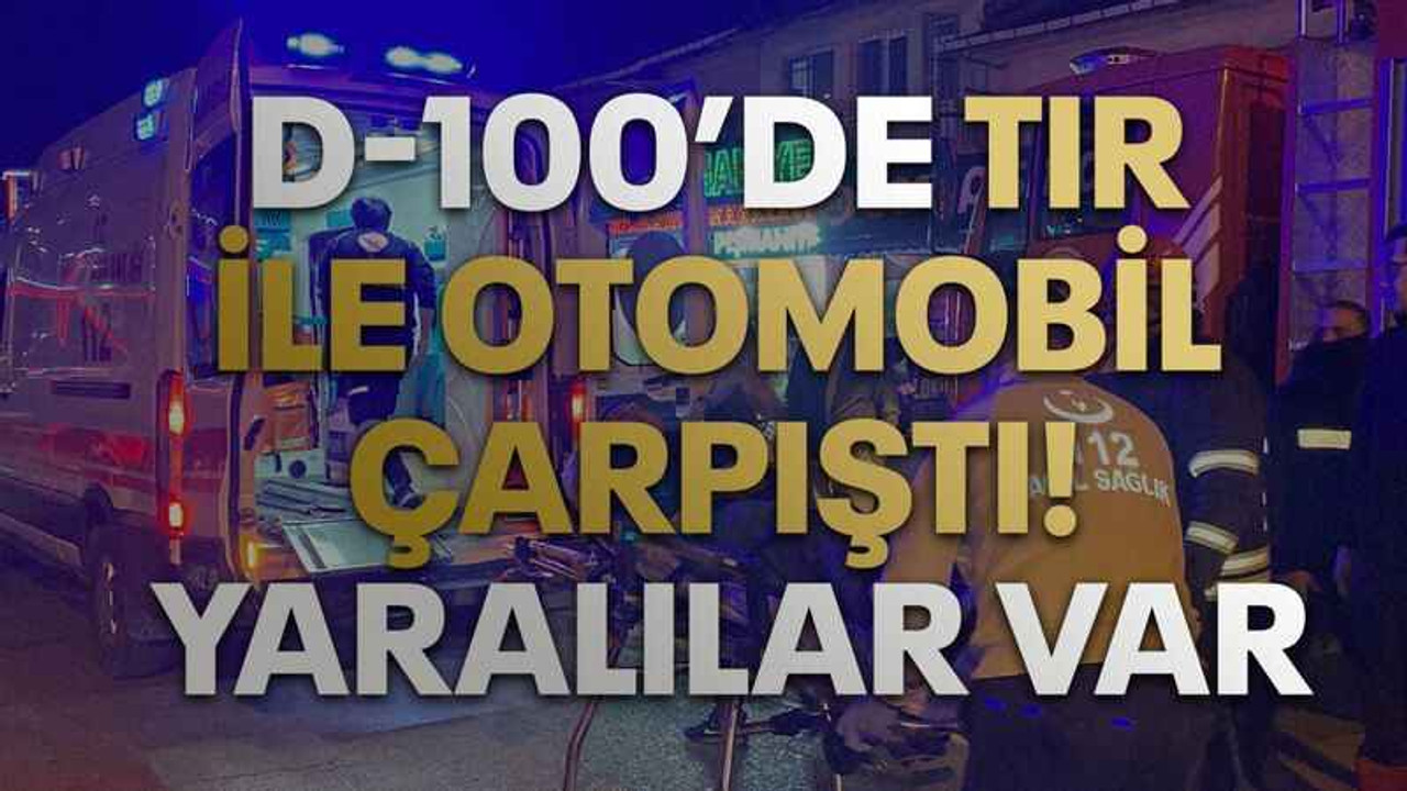 D-100’de tır ile otomobil çarpıştı! Yaralılar var